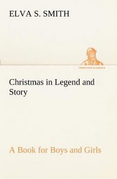 Paperback Christmas in Legend and Story A Book for Boys and Girls Book