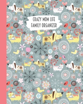 Crazy Mom Life Family Organizer: Funny Cat & Dog Doodles with Flowers Themed Detailed 3 Month Weekly Planner