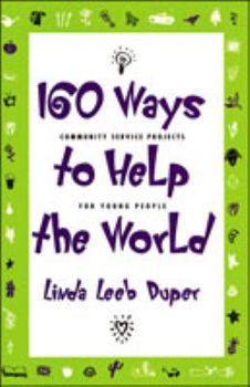 Hardcover 160 Ways to Help the World: Community Service Projects for Young People Book