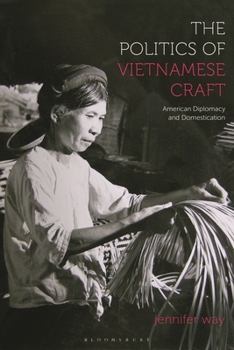 Paperback The Politics of Vietnamese Craft: American Diplomacy and Domestication Book