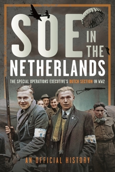 Hardcover SOE in the Netherlands: The Special Operations Executive's Dutch Section in Ww2 Book