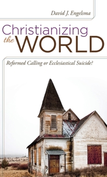 Hardcover Christianizing the World: Reformed Calling or Ecclesiastical Suicide Book