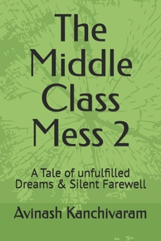 Paperback The Middle Class Mess 2: A Tale of unfulfilled Dreams & Silent Farewell Book