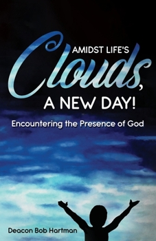 Paperback Amidst Life's Clouds, a New Day: Encountering the Presence of God Book