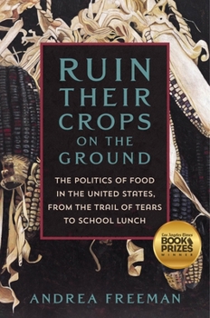 Hardcover Ruin Their Crops on the Ground: The Politics of Food in the United States, from the Trail of Tears to School Lunch Book