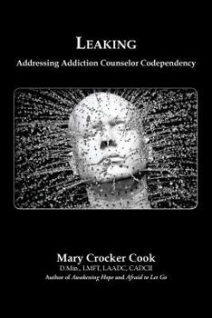 Paperback Leaking. Addressing Addiction Counselor Codependency Book