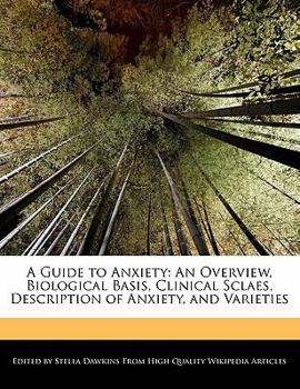 A Guide to Anxiety : An Overview, Biological Basis, Clinical Sclaes, Description of Anxiety, and Varieties