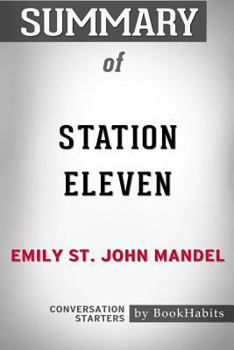 Paperback Summary of Station Eleven by Emily St. John Mandel: Conversation Starters Book