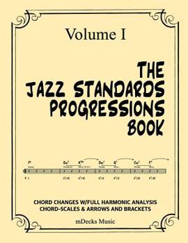 Paperback The Jazz Standards Progressions Book Vol. I: Chord Changes W/Full Harmonic Analysis, Chord-Scales and Arrows & Brackets Book