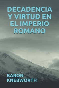 DECADENCIA Y VIRTUD EN EL IMPERIO ROMANO (Spanish Edition)