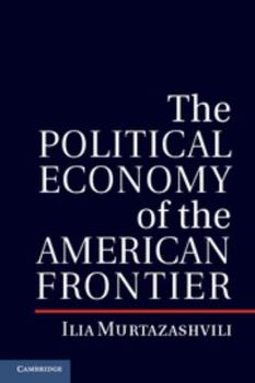 Hardcover The Political Economy of the American Frontier Book