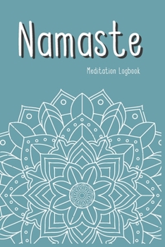 Namaste - Meditation Logbook: Notebook Novelty Gift for Daily Mindfulness and Meditation Practitioner To Track Record ~ With Blank Lined Pages to Write Down Ideas (6" x 9" Inches, 150 pages)