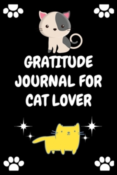 Paperback Gratitude Journal for Cat Lover: 100 Days of daily practice, spending five minutes to cultivate happiness (Daily habit journals), Cool gratitude journ Book