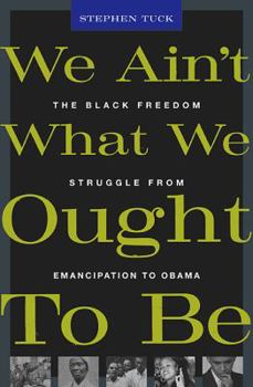 Hardcover We Ain't What We Ought To Be: The Black Freedom Struggle from Emancipation to Obama Book