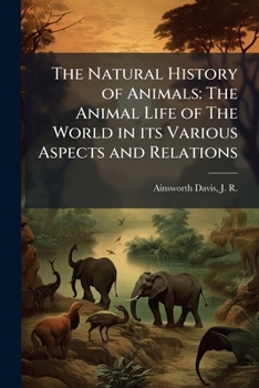 Paperback The Natural History of Animals: The Animal Life of The World in its Various Aspects and Relations Book