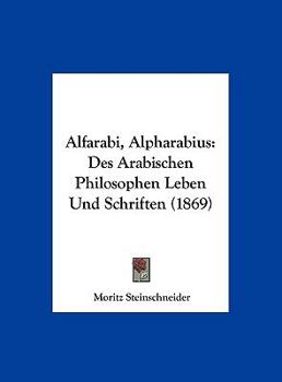 Hardcover Alfarabi, Alpharabius: Des Arabischen Philosophen Leben Und Schriften (1869) [German] Book