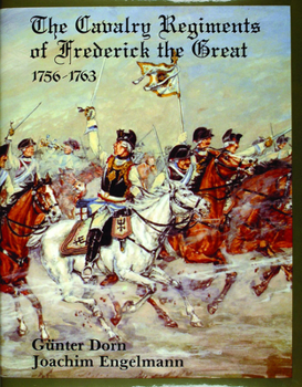 Hardcover The Cavalry Regiments of Frederick the Great 1756-1763 Book