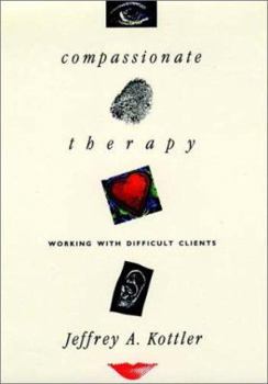 Hardcover Compassionate Therapy: Working with Difficult Clients Book