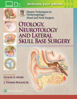 Master Techniques in Otolaryngology – Head and Neck Surgery: Otology, Neurotology, and Lateral Skull Base Surgery (Master Techniques in Otolaryngology – Head and Neck Surgery)