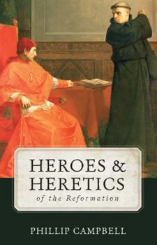 Hardcover Heroes & Heretics of the Reformation Book