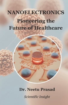 Paperback Nanoelectronics: Pioneering the Future of Healthcare Book