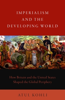 Hardcover Imperialism and the Developing World: How Britain and the United States Shaped the Global Periphery Book