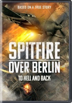 Spitfire Over Berlin: To Hell And Back
