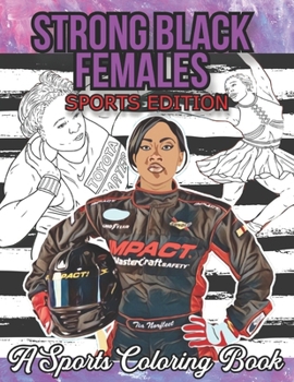 Paperback Strong Black Females Sports Edition: A sports coloring book featuring a collection of 30 inspirational African American Sports Women in a variety of o Book