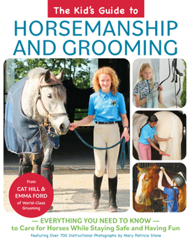 Hardcover The Kid's Guide to Horsemanship and Grooming: Everything You Need to Know to Care for Horses While Staying Safe and Having Fun Book