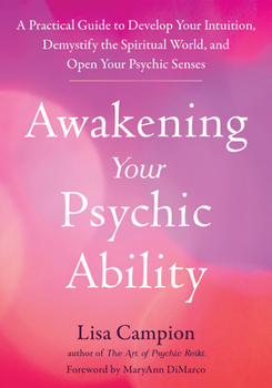 Paperback Awakening Your Psychic Ability: A Practical Guide to Develop Your Intuition, Demystify the Spiritual World, and Open Your Psychic Senses Book