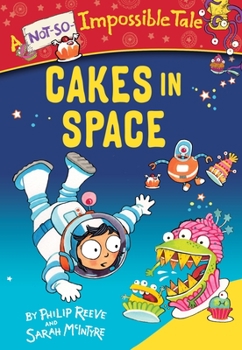 Cakes in Space - Book #3 of the A Not-So-Impossible Tale