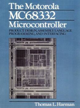 Paperback The Motorola Mc68332 Microcontroller: Product Design, Assembly Language Programming and Interfacing Book