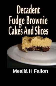 Paperback Decadent Fudge Brownie Cakes And Slices Book