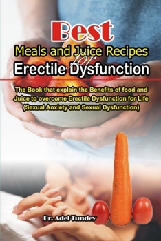 Paperback Best Meals and Juice Recipes for Erectile Dysfunction: The Book that explain the Benefits of Food and Juice to overcome Erectile Dysfunction for Life Book