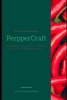 Paperback PepperCraft: Mastering the Art of Growing Bold, Flavorful Peppers Book