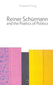 Paperback Reiner Schürmann and the Poetics of Politics Book