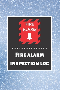 Fire alarm inspection log: Fire Alarm Journal| Fire Register Log Book | Fire Alarm Service & Inspection Book| Fire Safety Register | Fire Incident & Prevention Log Book