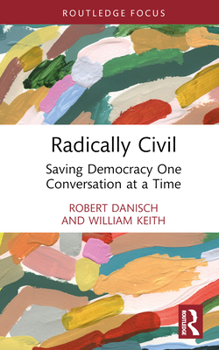 Hardcover Radically Civil: Saving Democracy One Conversation at a Time Book