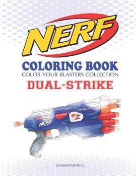 Paperback Nerf Coloring Book: Dual-Strike: Color Your Blasters Collection, N-Strike Elite, Nerf Guns Coloring Book