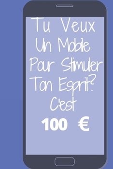 Tu veux un mobile pour stimuler ton esprit?: C'est 100 Euros (French Edition)