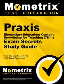 Paperback Praxis Elementary Education: Content Knowledge for Teaching (7811) Exam Secrets Study Guide: Praxis Test Review for the Praxis Subject Assessments Book