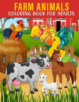 Paperback Farm Animals Coloring Book For Adults: An Adults Coloring Book With Farm Animals Collection, Stress Remissive, and Relaxation. Book