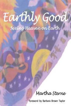 Paperback Earthly Good: Seeing Heaven on Earth Book