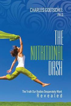 Paperback The Nutritional Dash: The Truth Our Bodies Desperately Want Revealed Book