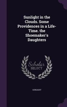 Hardcover Sunlight in the Clouds. Some Providences in a Life-Time. the Shoemaker's Daughters Book