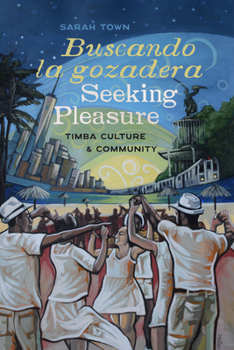 Buscando la gozadera / Seeking Pleasure: Timba Culture and Community (Music / Culture)