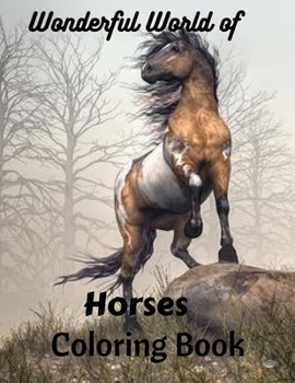 Wonderful World of Horses Coloring Book: Horse Coloring Books for Adults