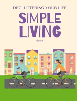 Paperback Decluttering Your Life: A Practical Guide to Decluttering Your Home, Mind, and Digital World Book