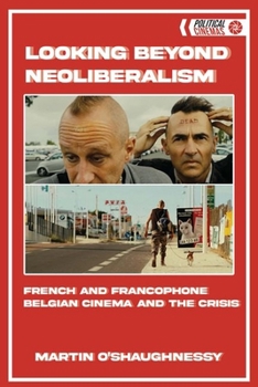 Hardcover Looking Beyond Neoliberalism: French and Francophone Belgian Cinema and the Crisis Book