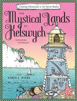 Paperback The Mystical Lands of Kelswych: Coloring Adventures in the Secret Realms: Exploring the Realm Book